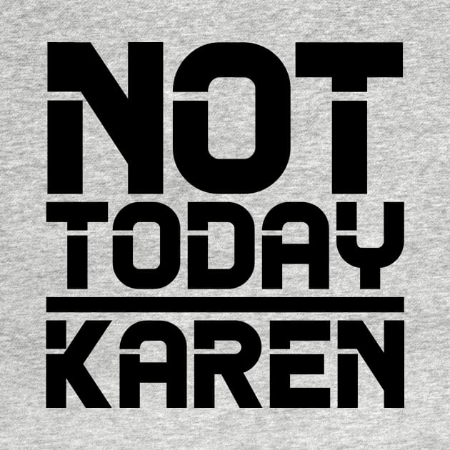 Not Today Karen by colorsplash